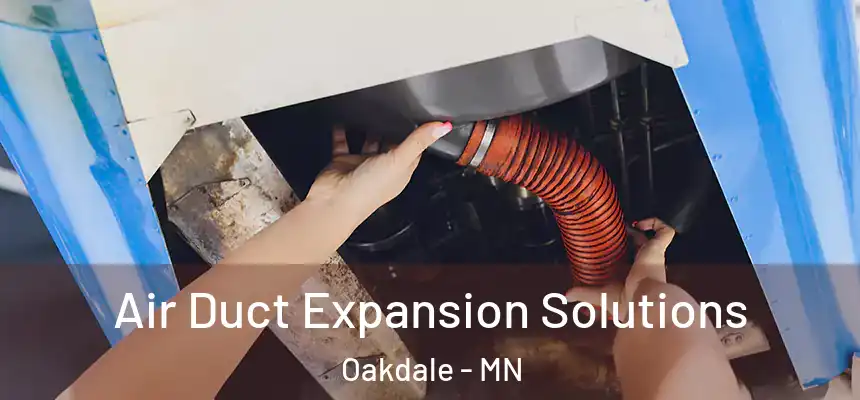  Air Duct Expansion Solutions Oakdale - MN