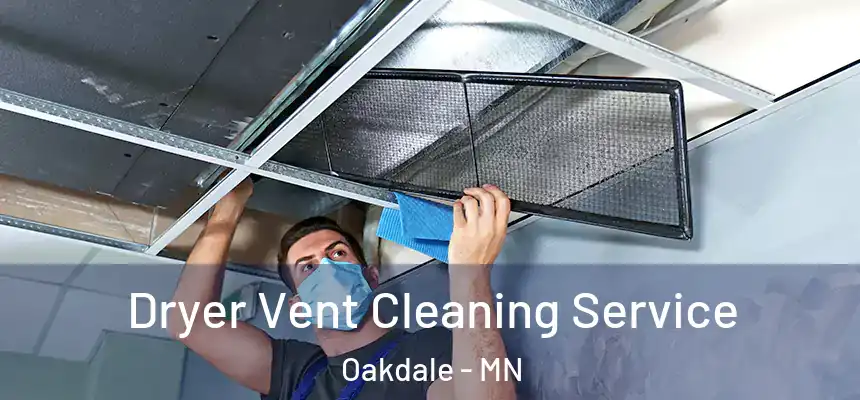  Dryer Vent Cleaning Service Oakdale - MN