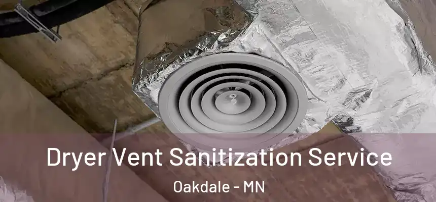  Dryer Vent Sanitization Service Oakdale - MN