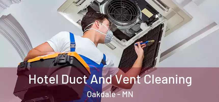  Hotel Duct And Vent Cleaning Oakdale - MN