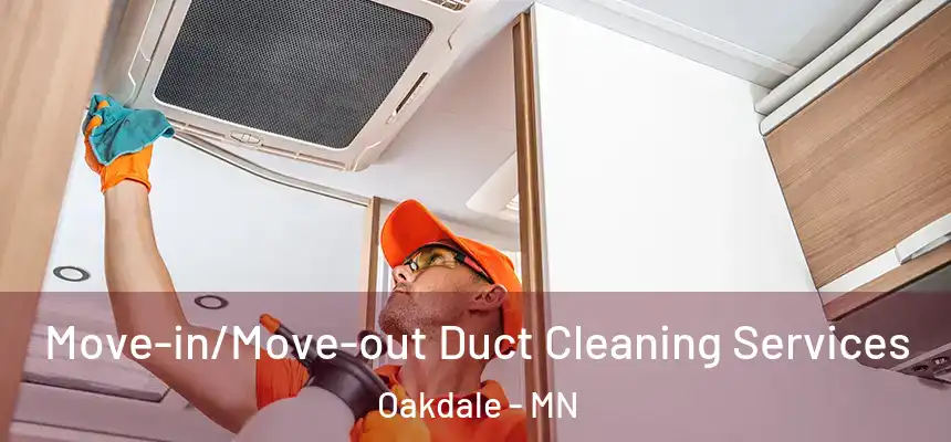  Move-in/Move-out Duct Cleaning Services Oakdale - MN