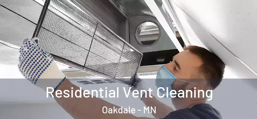 Residential Vent Cleaning Oakdale - MN