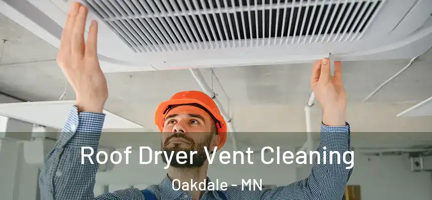  Roof Dryer Vent Cleaning Oakdale - MN